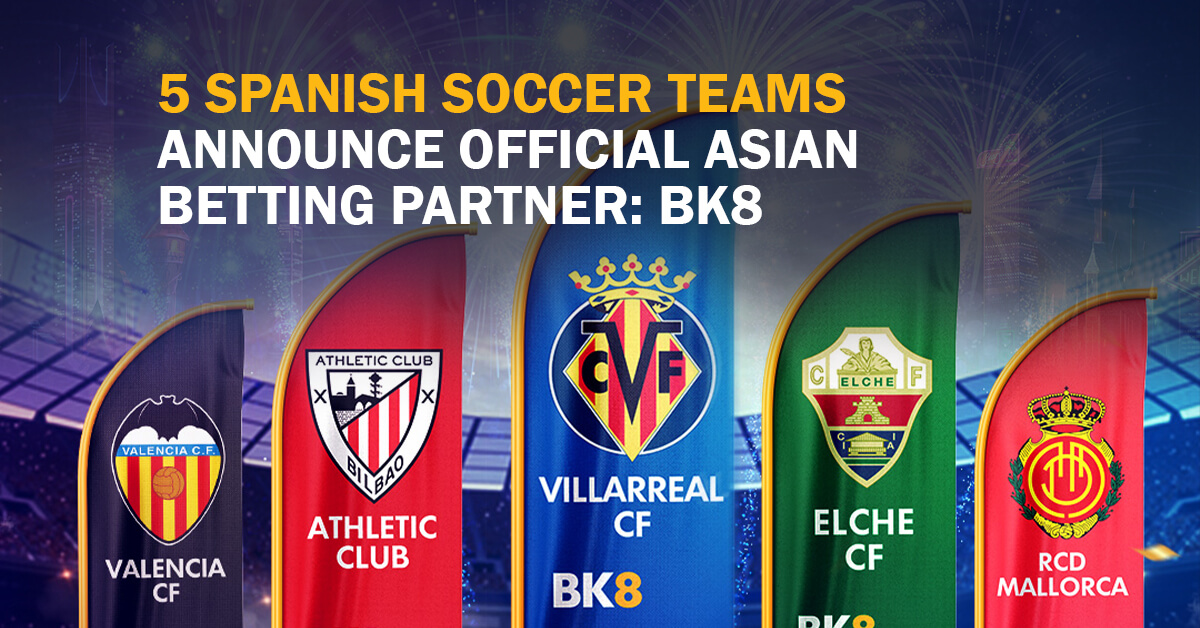 5 Spanish Soccer Teams Announce Official Asian Betting Partner-BK8