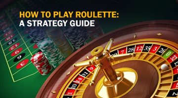 How to Play Roulette A Strategy Guide