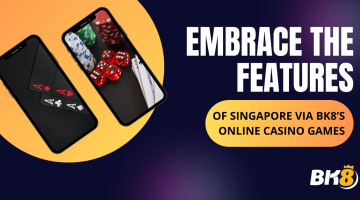 Embrace the Features of Singapore Via BK8's Online Casino Games